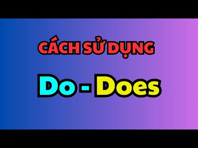 Cách giúp trẻ nhớ cách dùng do và does trong tiếng Anh